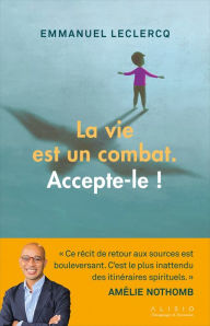 Title: La vie est un combat. Accepte-le !, Author: Emmanuel Leclercq