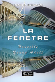 Title: La fenêtre: Tôt ou tard vous allez l'ouvrir, Author: Sandrine Weislinger