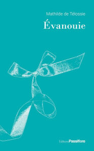 Title: Évanouie, Author: Mathilde De Télossie