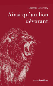 Title: Ainsi qu'un lion dévorant, Author: Chantal Detcherry