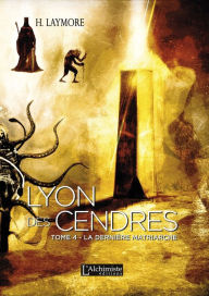 Title: Lyon des Cendres - tome 4 : La dernière Matriarche, Author: H. Laymore
