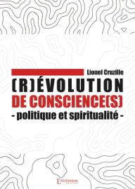 Title: (R)évolution de conscience(s) - Politique et spiritualité, Author: Lionel Cruzille