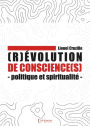 (R)évolution de conscience(s) - Politique et spiritualité