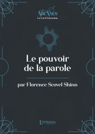 Title: Le pouvoir de la parole (La Loi d'Attraction), Author: Florence Scovel Shinn
