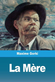 Title: La Mère, Author: Maxime Gorki