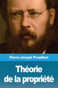 Title: Théorie de la propriété, Author: Pierre-Joseph Proudhon