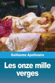 Title: Les onze mille verges, Author: Guillaume Apollinaire
