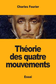Title: Théorie des quatre mouvements, Author: Charles Fourier
