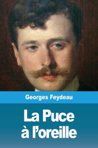 Title: La Puce à l'oreille, Author: Georges Feydeau