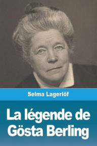 Title: La Légende de Gösta Berling, Author: Selma Lagerlöf