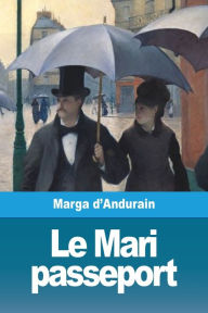 Title: Le Mari passeport, Author: Marga d'Andurain