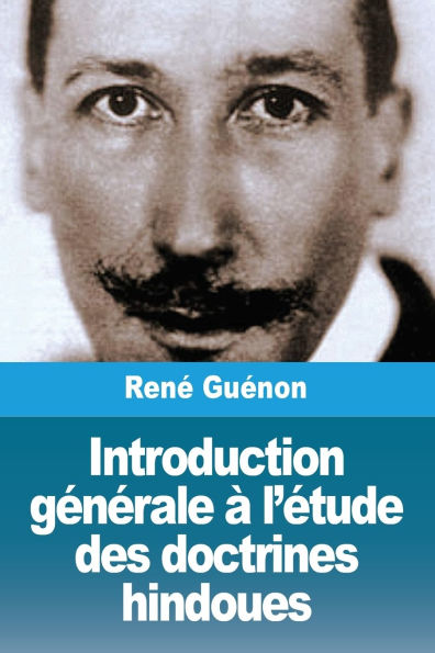 Introduction gï¿½nï¿½rale ï¿½ l'ï¿½tude des doctrines hindoues