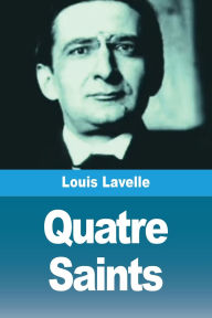 Title: Quatre Saints, Author: Louis Lavelle