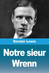 Title: Notre sieur Wrenn, Author: Sinclair Lewis