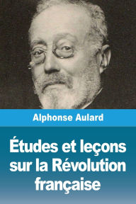 Title: ï¿½tudes et leï¿½ons sur la Rï¿½volution franï¿½aise, Author: Alphonse Aulard