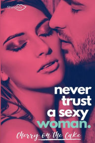 Title: Never Trust a sexy woman, Author: Cherry On The Cake