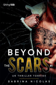 Title: Beyond The Scars - Tome 1: Un Thriller torride, Author: Sabrina Nicolas
