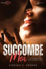 Title: Succombe Moi #1, Author: Virginie E. Gérard