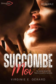 Title: Succombe Moi - Intégrale, Author: Virginie E. Gérard