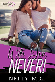 Title: With You, NEVER !, Author: Nelly M.C.