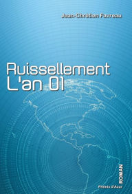 Title: Ruissellement, l'an 01: Polar politique, Author: Jean-Chrétien Favreau