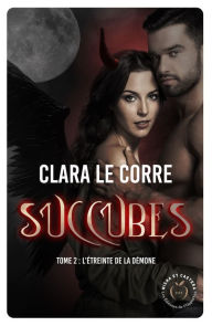Title: Succubes, tome 2 : L'étreinte de la démone, Author: Clara Le Corre