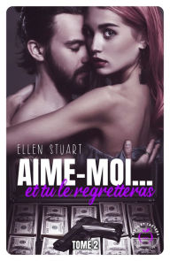 Title: Aime-moi... et tu le regretteras - Tome 2, Author: Ellen Stuart
