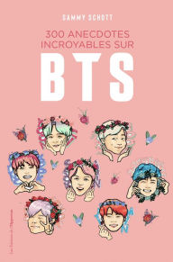 Title: 300 anecdotes incroyables sur BTS, Author: Sammy SCHOTT