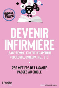 Title: Devenir infirmière - Sage-femme, kinésithérapeute, podologue, ostéopathe... etc, Author: Magali Clausener
