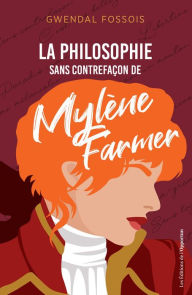 Title: La philosophie sans contrefaçon de Mylène Farmer, Author: Gwendal Fossois