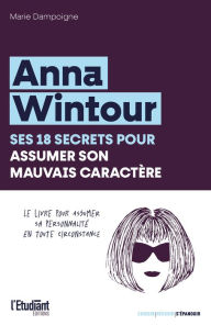Title: Anna Wintour : Ses 18 secrets pour assumer son mauvais caractère en toute circonstance, Author: Marie AFFOUARD