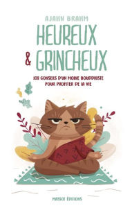 Title: Heureux et grincheux - 108 conseils d'un moine bouddhiste pour profiter de la vie, Author: Ajahn Brahm