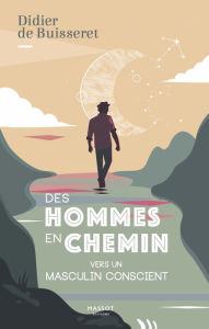 Title: Des hommes en chemin - Vers un masculin conscient, Author: Didier de Buisseret