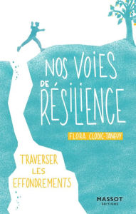 Title: Nos voies de résilience - Traverser les effondrements, Author: Flora Clodic-Tanguy