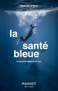 Title: La santé bleue - La nouvelle médecine de l'eau, Author: Pascale d' Erm