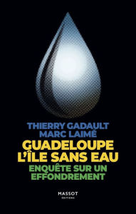 Title: Guadeloupe l'île sans eau - Enquête sur un effondrement, Author: Marc Laimé