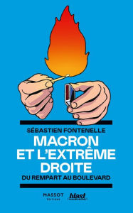 Title: Macron et l'extrême droite - Du rempart au boulevard, Author: Sébastien Fontenelle