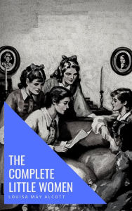 Title: The Complete Little Women: Little Women, Good Wives, Little Men, Jo's Boys, Author: Louisa May Alcott