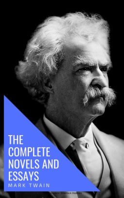 mark twain the complete novels and essays by mark twain knowledge mark twain the complete novels and essays
