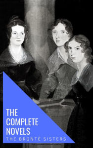 Title: The Brontë Sisters: The Complete Novels, Author: Anne Brontë