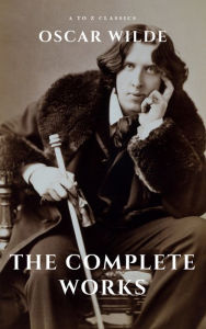 Title: Oscar Wilde: The Complete Works (A to Z Classics), Author: Oscar Wilde