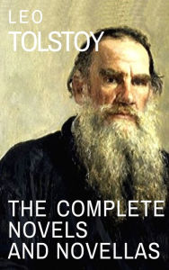 Title: Leo Tolstoy: The Complete Novels and Novellas, Author: Leo Tolstoy