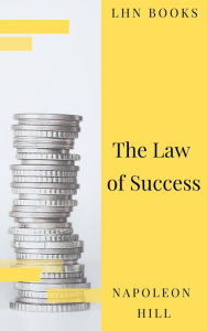 Title: The Law of Success: In Sixteen Lessons, Author: Napoleon Hill