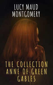 Title: The Collection Anne of Green Gables, Author: Lucy Maud Montgomery