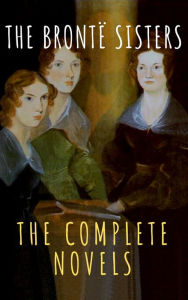 Title: The Brontë Sisters: The Complete Novels, Author: Anne Brontë