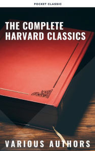 Title: The Complete Harvard Classics 2022 Edition - ALL 71 Volumes: The Five Foot Shelf & The Shelf of Fiction, Author: Charles W. Eliot