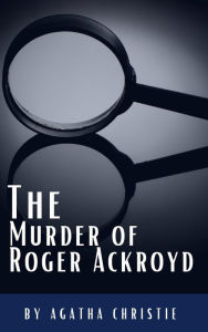 Title: The Murder of Roger Ackroyd: The Hercule Poirot Mysteries Book 4, Author: Agatha Christie