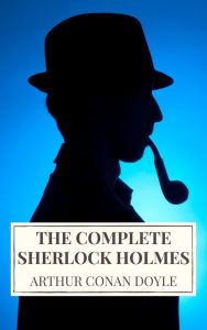 Title: Arthur Conan Doyle: The Complete Sherlock Holmes, Author: Arthur Conan Doyle