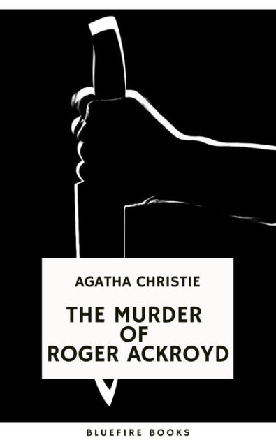 The Murder of Roger Ackroyd: An Unforgettable Classic Mystery eBook ...