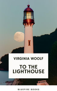 Title: To the Lighthouse A Timeless Classic of Love, Loss, and Self-Discovery (Virginia Woolf Modern Fiction Masterpiece), Author: Virginia Woolf